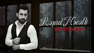 Rəşad Nəcəfli - Nə biləsən