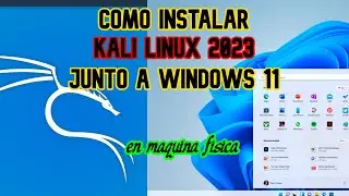 Como instalar Kali Linux 2023 junto a Windows 11 en máquina física