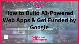 How to Build AI-Powered Web Apps & Get Funded by Google