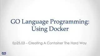 ep25.3 - Creating a Container the Hard Way