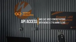 API Access & Live Video Considerations With Wowza Streaming Cloud