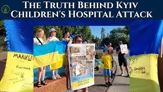 The Truth Behind Kyiv Children's Hospital Attack