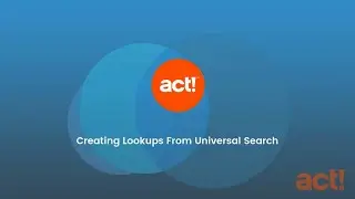 Act! Premium Training Videos - Creating Lookups From Universal Search