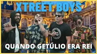 Xtreet Boys - Quando Getúlio Era Rei (Paródia)