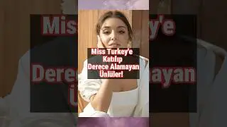 Miss Turkey'e katılıp Derece Alamayan Ünlüler