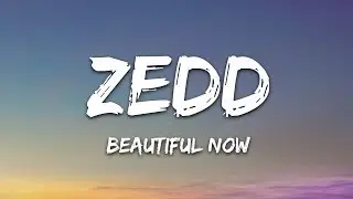 Zedd - Beautiful Now (Lyrics) ft. Jon Bellion