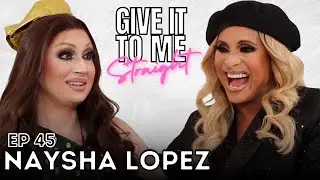 NAYSHA LOPEZ | Give It To Me Straight | Ep 45