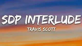 Travis Scott - SDP Interlude (Lyrics)