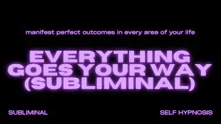 Everything Goes Your Way (Subliminal) – Manifest a Life of Perfect Alignment & Success