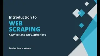 Introduction to WEBSCRAPING Applications and Limitations By Sandra Grace Nelson