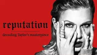 reputation | Taylor Swift's misunderstood masterpiece