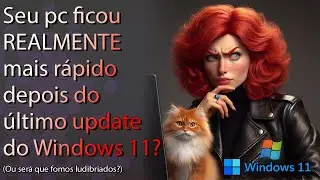 O update do Windows 11 REALMENTE deixou o seu pc mais rápido?