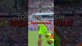 Top 10 goals in Premier League history