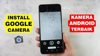 Tutorial Pasang Google Kamera (Gcam) Di Semua HP Android