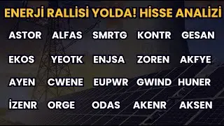 ENERJİ RALLİSİ!  ASTOR l ALFAS l KONTR l GESAN l YEOTK l ENJSA l EUPWR l CWENE l ZOREN l ODAS l ORGE