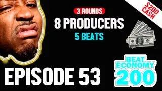 BEAT ECONOMY 200 (Ep. 53) 🔥 8 PRODUCERS 🔥 BATTLE FOR $200 CASH 🔥 5 BEATS 🔥 3 ROUNDS 🔥🔥🔥