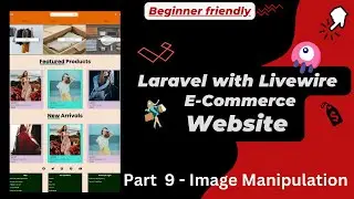 Laravel with Livewire E-commerce Website | Beginner Friendly - Part 9 | Image Manipulation