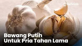 Cara Olah Bawang Putih untuk Atasi Masalah Pria di Ranjang