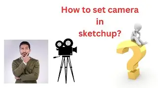 how to set camera in SketchUp ? camera setup in SketchUp | view in SketchUp | camera in SketchUp