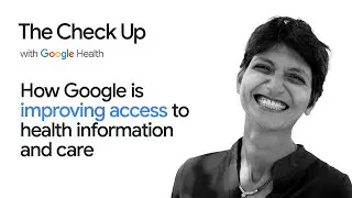 How Google is improving access to health information and care  | The Check Up 2022 | Google Health