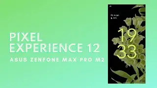 Pixel Experience 12 on Asus Zenfone Max Pro M2!