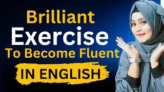 This EXERCISE  Will Make You Absolutely Fluent in English | Improve Your Speaking Alone At Home