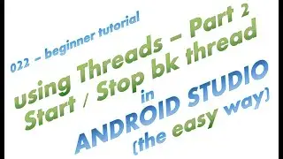 022 - Starting and Stopping Background Threads in Android Studio the easy way - complete simple app