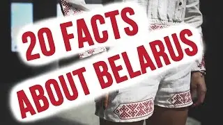 20 FACTS ABOUT BELARUS