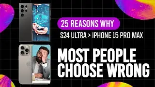 Why the S24 ULTRA is BETTER than IPHONE 15 PRO MAX | 25 Reasons Why