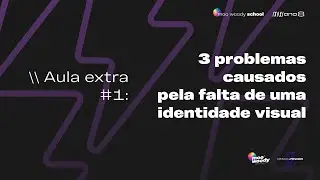 AULA EXTRA #1 - 3 problemas causados pela falta de uma identidade visual