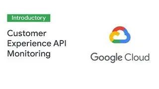 API Monitoring for Connected Customer Experiences (Cloud Next 19)