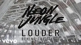 Neon Jungle - Louder (Behind The Scenes)