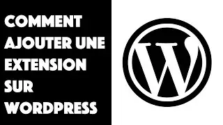 Comment ajouter une extension sur WordPress ?