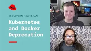 The Level Up Hour (S1E20): Kubernetes and Docker Deprecation