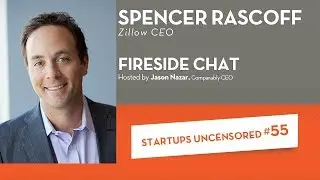 Fireside Chat with Zillow CEO, Spencer Rascoff - Startups Uncensored #55