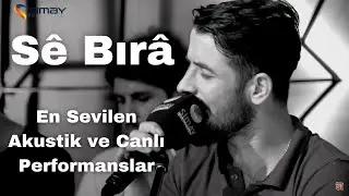 Sê Bırâ - En Sevilen Akustik ve Canlı Performanslar