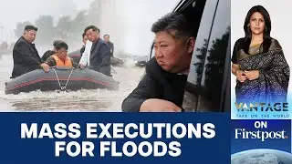 Kim Jong Un Executes Officials Over Deadly Floods in North Korea | Vantage with Palki Sharma