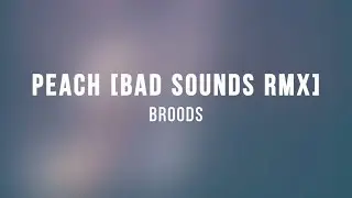 Broods - Peach (Bad Sounds Remix) [Lyrics On Lock]