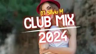 Music Mix 2024 | Party Club Dance 2024 | Best Remixes Of Popular Songs 2024 MEGAMIX (DJ Silviu M)