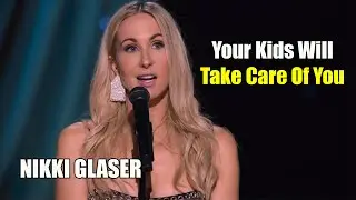 Someday You'll Die: Your Kids Will Take Care Of You || Nikki Glaser