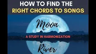 HOW TO FIND THE RIGHT CHORDS TO A SONG; 