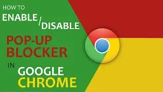 How to Enable / Disable Pop Up Blocker in Google Chrome 2017?