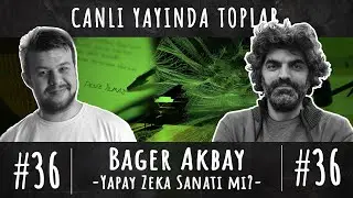 Bager Akbay - Yapay Zeka Sanatı mı? - 36. Bölüm