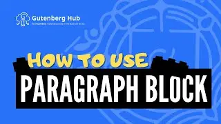 Gutenberg Paragraph Block - Ultimate Guide - WordPress Block Editor