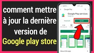 Comment mettre à jour manuellement Google Play Store sur Android vers la dernière version