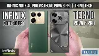 Infinix Note 40 Pro Vs Tecno Pova 6 Pro | ThinQ Tech