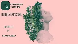 Double Exposure Effect In Photoshop - Photoshop Tutorial