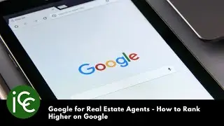 Google for Real Estate Agents - How to Rank Higher on Google