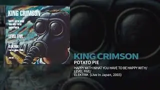 King Crimson - Potato Pie (Happy.../Level Five/EleKtriK)