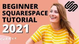 Beginner Squarespace Tutorial (Updated for 2021!) - Build Your Squarespace Website